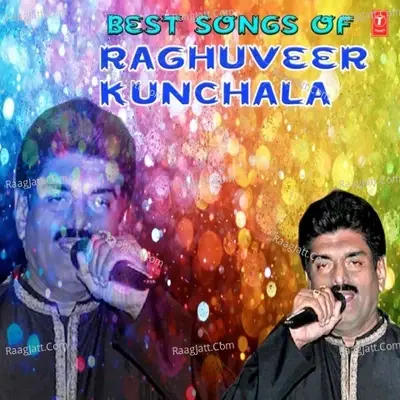 Best Songs Of Raghuveer Kunchala - Raghu Virkun Chala cover album