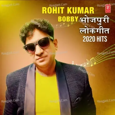 Rohit Kumar Bobby Bhojpuri Lokgeet 2020 Hits - Rohit Kumar (Bobby) cover album