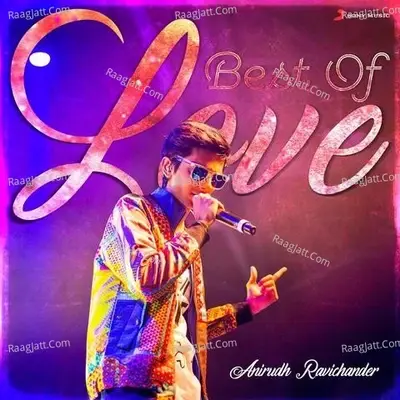 Best of Love : Anirudh Ravichander - Anirudh Ravichander cover album