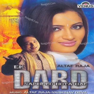 Ek Dard Sabhi Ko Hota Hai - Altaf Raja cover album