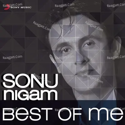 Sonu Nigam: Best of Me - Sonu Nigam cover album