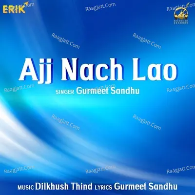 Ajj Nach Lao - Dilkhush Thind cover album