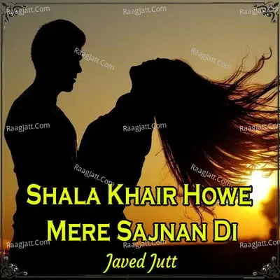 Shala Khair Howe Mere Sajnan Di - Javed Jutt cover album