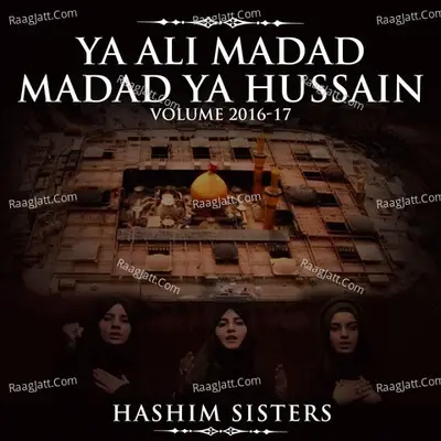 Ya Ali Madad Madad Ya Hussain, Vol. 2016-17 - Hashim Sisters cover album