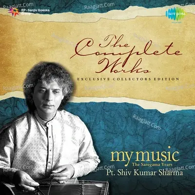 The Complete Works - My Music - The Saregama Years - Pt. Shiv Kumar Sharma - Pandit Shiv Kumar Sharma cover album