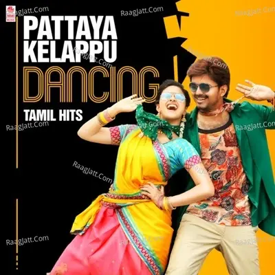 Pattaya Kelappu - Dancing Tamil Hits - Arjun Janya cover album