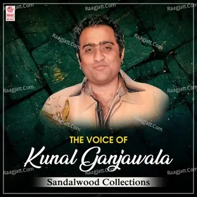 The Voice Of Kunal Ganjawala Sandalwood Collections -  cover album