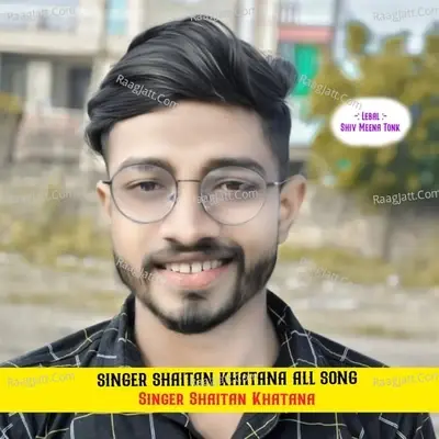 SINGER SHAITAN KHATANA ALL SONG - SINGER SHAITAN KHATANA cover album