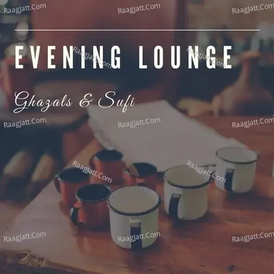 Evening Lounge - Ghazals And Sufi - Ghulam Abbas Khan cover album