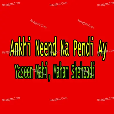 Ankhi Neend Na Pendi Ay - Yaseen Mahi cover album