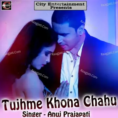 Tujhme Khona Chahu - Anuj Prajapati cover album