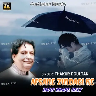 AFSANE ZINDAGI KE DARD BHARE GEET - Thakur Doultani cover album