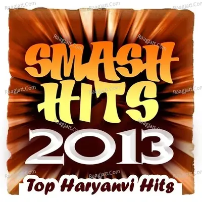 Smash Hits 2013 -Top Haryanvi Hits - Kuldeep Maliwala cover album