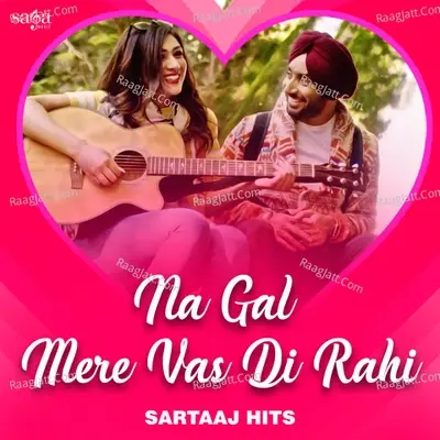 Na Gal Mere Vas Di Rahi - Sartaaj Hits - Satinder Sartaaj cover album