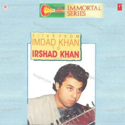 Immortal Series Sitar From Imdad Khan To Irshad Khan - Imdad Khan cover album