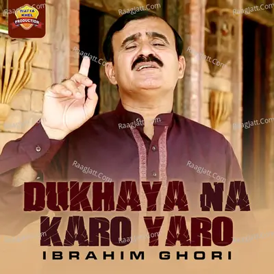 Dukhaya Na Karo Yaro - Ibrahim Ghori cover album