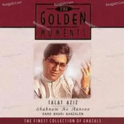 Golden Moments - Talat Aziz - Shabnam Ke Aansoo - Talat Aziz cover album