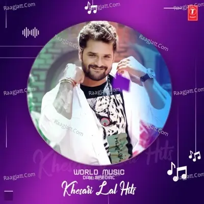 World Music Day Special - Khesari Lal Hits - Khesari Lal Yadav cover album