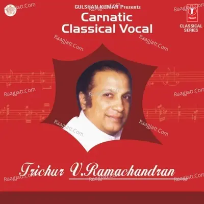 Carnatic Classical Vocal - V Ramachandran - V. Ramachandran cover album