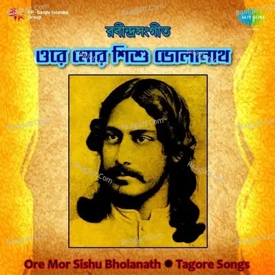 Ore Mor Sishu Bholanath (tagore Songs) - Gurudev Rabindranath Tagore cover album