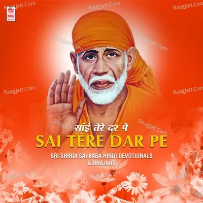 Sai Tere Dar Pe - Sri Shirdi Sai Baba Hindi Devotionals And Bhajans - Various Artists cover album