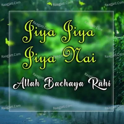 Jiya Jiya Jiya Nai - Allah Bachaya Rahi cover album