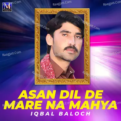 Asan Dil De Mare Na Mahya - Iqbal Baloch cover album