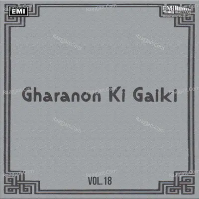 Gharanon Ki Gaiki, Vol. 18 - Ustad Hamid Ali Khan cover album