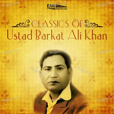 Classics of Ustad Barkat Ali Khan - Ustad Barkat Ali Khan cover album