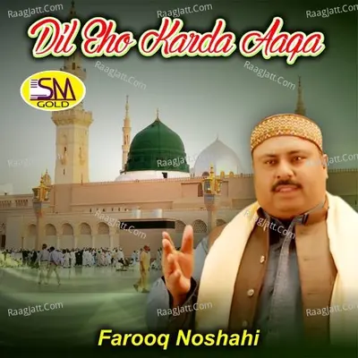 Dil Eho Karda Aaqa - Farooq Noshahi cover album