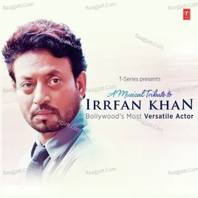 A Musical Tribute To Irrfan Khan Bollywood's Most Versatile Actor - Guru Randhawa cover album