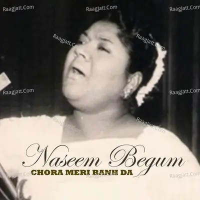 Chora Meri Banh Da - Naseem Begum cover album