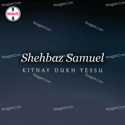 Kitnay Dukh Yessu - Shehbaz Samuel cover album