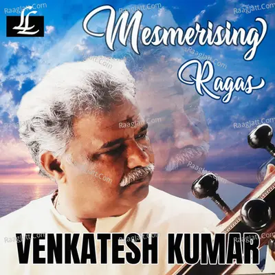 Mesmerising Ragas - Venkatesh Kumar cover album