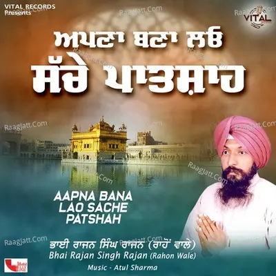 Aapna Bana Lao Sache Patshah - Bhai Rajan Singh Rajan Rahon Wale cover album