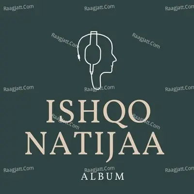 ISHQO NATIJAA - KHOWAR SINGER cover album