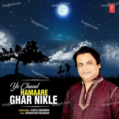 Ye Chand Hamaare Ghar Nikle - Azam Ali Mukarram cover album