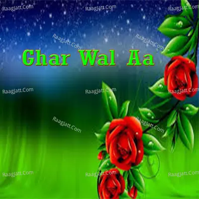 Ghar Wal Aa - Malik Afzal Shehzad cover album