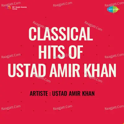 Classical Hits Of Ustad Amir Khan - Ustad Amir Khan cover album