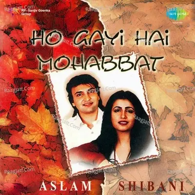 Ho Gayi Hai Mohabbat Aslam And Shibani - Aslam cover album