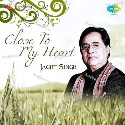 Close To My Heart - Jagjit Singh - Jagjit Singh cover album