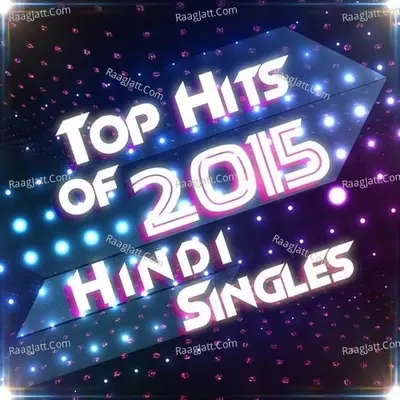 Top Hits of 2015 - Hindi Singles - Rapperiya Baalam cover album