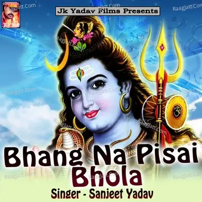 Bhang Na Pisai Bhola - Sanjeet Yadav cover album