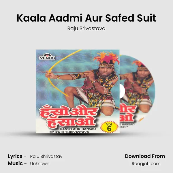 Kaala Aadmi Aur Safed Suit - Raju Srivastava mp3 song