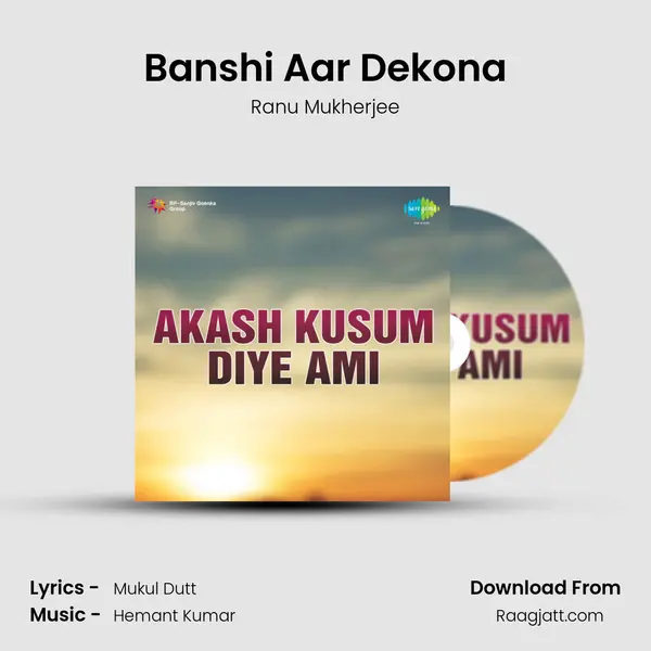 Banshi Aar Dekona mp3 song