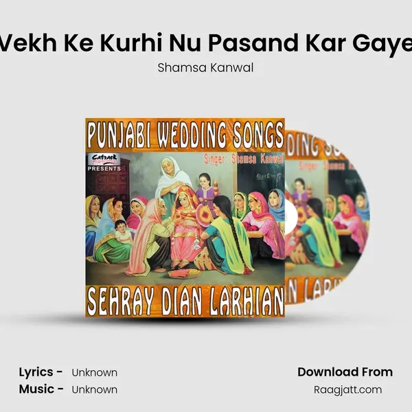 Vekh Ke Kurhi Nu Pasand Kar Gaye mp3 song