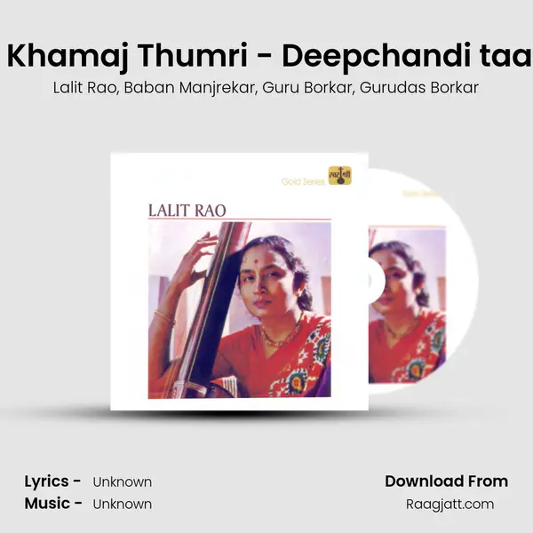 Chhab Dikhlaja Ja - Raga Khamaj Thumri - Deepchandi taal / Tanom Dere Na - Raga  - Lalit Rao album cover 