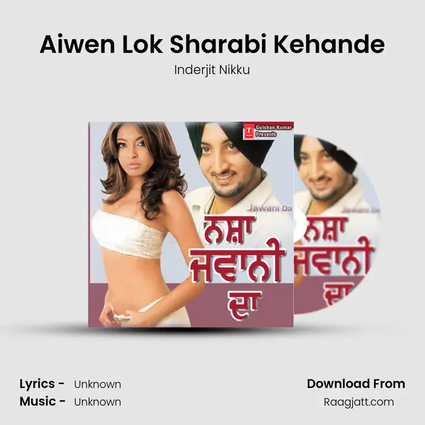 Aiwen Lok Sharabi Kehande - Inderjit Nikku mp3 song