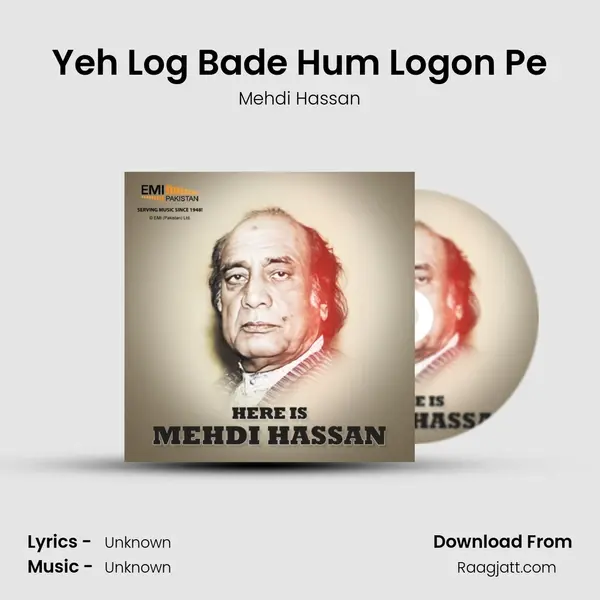 Yeh Log Bade Hum Logon Pe - Mehdi Hassan album cover 