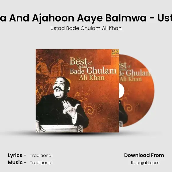 Khayal - Re Mana He Mana And Ajahoon Aaye Balmwa - Ustad Bade Ghulam Ali Khan - Ustad Bade Ghulam Ali Khan album cover 